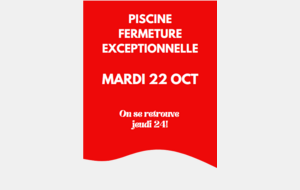 FERMETURE DE LA PISCINE MARDI 22 OCTOBRE